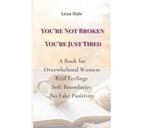 You’re Not Broken You’re Just Tired: A Book for Overwhelmed Women: Real Feelings Soft Boundaries No Fake Positivity
