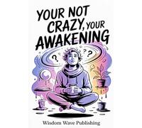 You’re Not Crazy, You’re Awakening: A Guide to Spiritual Awakening, Inner Shifts, and Remembering Who You Really Are