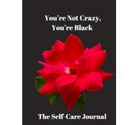 You’re Not Crazy, You’re Black: The Self-Care Journal