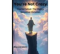 "You’re Not Crazy, You’re Called: The Highly Sensitive Christian"