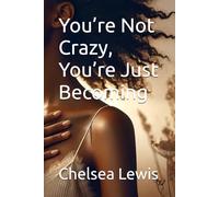 You’re Not Crazy, You’re Just Becoming