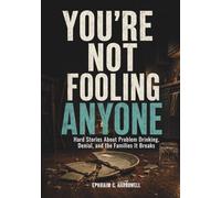 You’re Not Fooling Anyone: Hard Stories About Problem Drinking, Denial, and the Families It Breaks