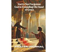 You’re Not Forgotten: God Is Extending His Hand of Grace