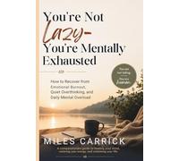 You’re Not Lazy-You’re Mentally Exhausted: How to Recover from Emotional Burnout, Quiet Overthinking, and Daily Mental Overload