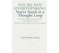 You’re Not Overthinking You’re Stuck in a Thought Loop: How the Mind Repeats, Builds, and Reinforces Itself. What Changes When You See the Pattern