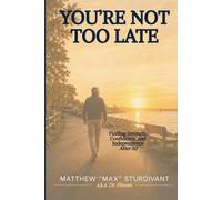 You’re Not Too Late: Finding Strength, Confidence, and Independence After 50