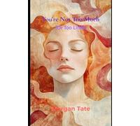 You’re Not Too Much (Or Too Little)