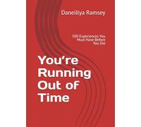You’re Running Out of Time: 500 Experiences You Must Have Before You Die