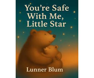 You’re Safe With Me, Little Star:: A Soothing Bedtime Story for Ages 1-3