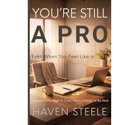 You’re Still a Pro, Even When You Feel Like a Mess: Professional Enough to Care, Messy Enough to Be Real