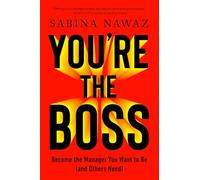 You’re the Boss: Become the Manager You Want to Be (And Others Need)