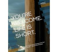 YOU’RE WELCOME. LIFE IS SHORT.: Snacks, Naps & Inspirational Quotes to Fix Your Entire Personality - Worth Every Precious Minute