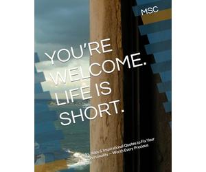 YOU’RE WELCOME. LIFE IS SHORT.: Snacks, Naps & Inspirational Quotes to Fix Your Entire Personality - Worth Every Precious Minute