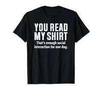You Read My Shirt That's Enough Social Interaction One Day T-Shirt