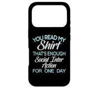 You Read My Tee That's Enough Social Interaction - Humour Coque pour iPhone 17 Pro