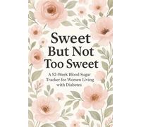 You said: "Sweet But Not Too Sweet: A 52-Week Blood Sugar Tracker for Women Living with Diabetes