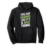 You Say Germs Like It's a Bad Thing Microbiologist Sweat à Capuche