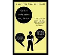 You Say More Than You Think: Use the New Body Language to Get What You Want!, The 7-Day Plan