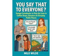 You Say That to Everyone?: Hilarious Pick-Up Lines and the Savage Comebacks They Deserve - Coffee Shops, Elevators & Other Public Places