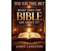 YOU SAY THIS, BUT WHAT DOES THE BIBLE SAY ABOUT IT?: . . . thirteen questions the church can no longer avoid . . .