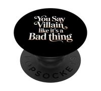 You Say Villain Like It's A Bad Thing Charme maléfique |- PopSockets PopGrip Adhésif