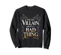 You Say Villain Like It's A Bad Thing Charme maléfique - Sweatshirt