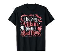 You Say Villain Like It's A Bad Thing Charme maléfique - T-Shirt