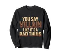 You Say Villain Like It's A Bad Thing Evil Charm |- Sweatshirt