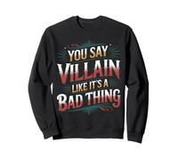 You Say Villain Like It's A Bad Thing Evil Charm - Sweatshirt