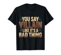 You Say Villain Like It's A Bad Thing Evil Charm |- T-Shirt