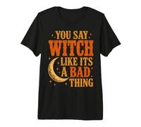 You Say Witch Like It's A Bad Thing Vintage Crescent Moon T-Shirt Haut de Gamme