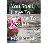 You Shall Have To See Me To Kiss Me