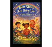 You Shine Just Being You: A Story About Confidence, Courage, and Discovering Your Own Light