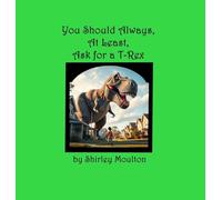 You Should Always, At Least, Ask for a T-Rex