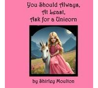 You Should Always, At Least, Ask For A Unicorn