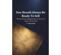 You Should Always Be Ready To Sell: By the Time Due Diligence Starts, You’re Too Late to Fix Anything