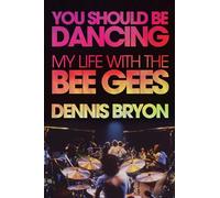 You Should Be Dancing: My Life With the Bee Gees