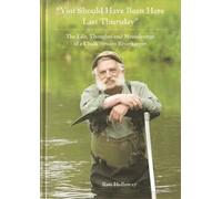 You Should Have Been Here Last Thursday": T Life, Thoughts And Meanderings Of A Chalk Stream Riverkeeper