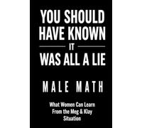 You Should Have Known It Was All a Lie! Male Math What Women Can Learn From the Meg & Klay Situation