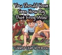 You Should Have Seen How Big That Frog Was! - A summer camp notebook for boys ages 8-12 to write, draw, and tell camp stories