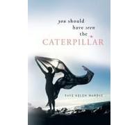 You Should Have Seen The Caterpillar