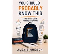 You Should Probably Know This: The Money Stuff Nobody Taught You