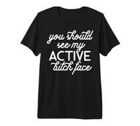 You Should See My Active Bitch Face Rest Funny Meme T-Shirt Haut de Gamme