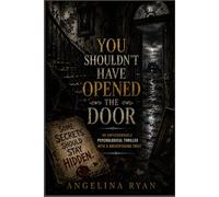 YOU SHOULDN'T HAVE OPENED THE DOOR: An Unputdownable Psychological Thriller With a Breathtaking Twist