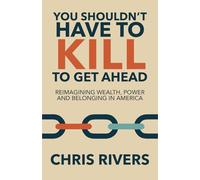 You Shouldn't Have to Kill to Get Ahead: Reimagining Wealth, Power and Belonging in America