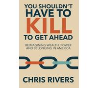 You Shouldn't Have to Kill to Get Ahead: Reimagining Wealth, Power and Belonging in America