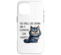 You Smell Like Drama and A Headache Please Go Away Funny Cat Coque pour iPhone 16 Pro Max