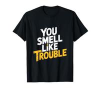 You Smell Like Trouble Citations | Humour Sarcastique Drôle Fête T-Shirt