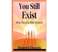 You Still Exist: Who You Are After Divorce