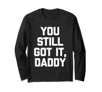 You Still Got It, Daddy - Dire drôle Sarcastique Fantaisie Manche Longue